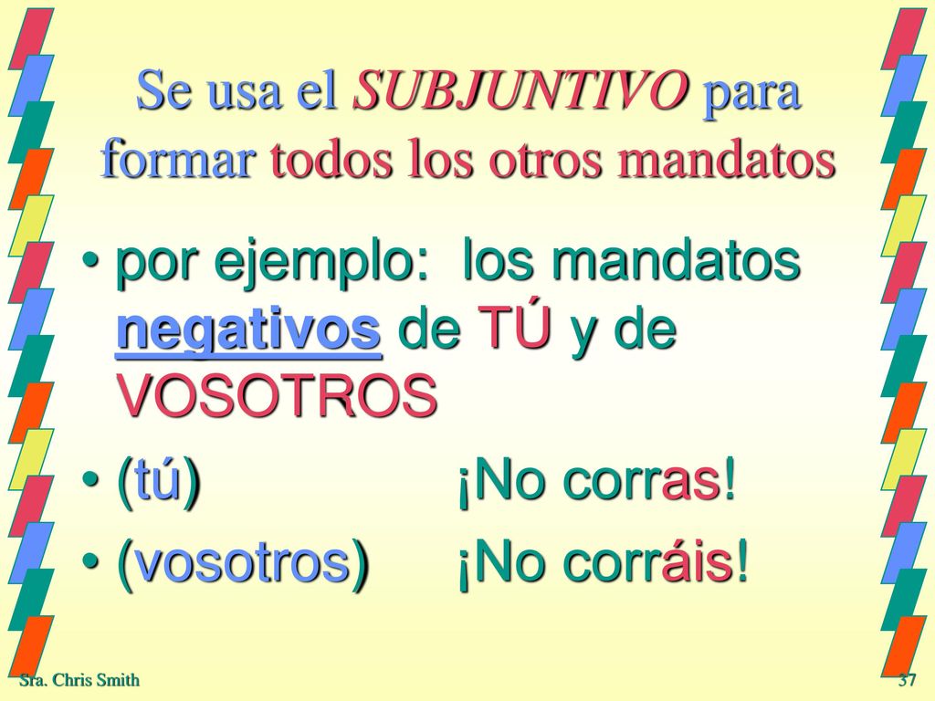 Se usa el SUBJUNTIVO para formar todos los otros mandatos