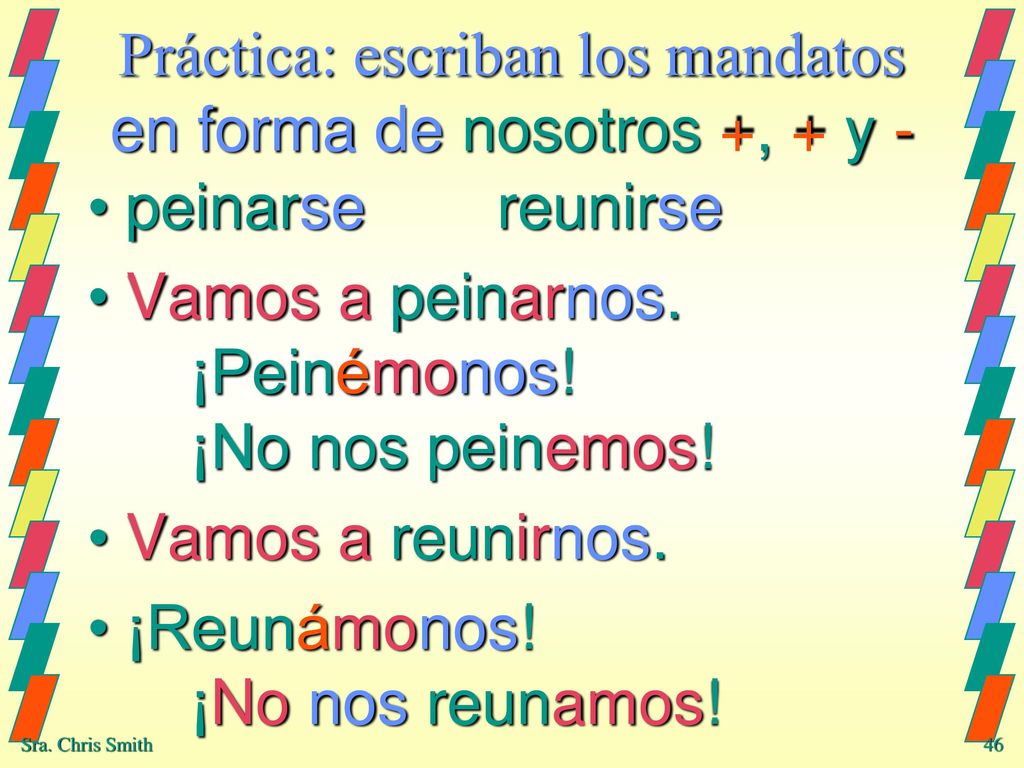 Práctica: escriban los mandatos en forma de nosotros +, + y -