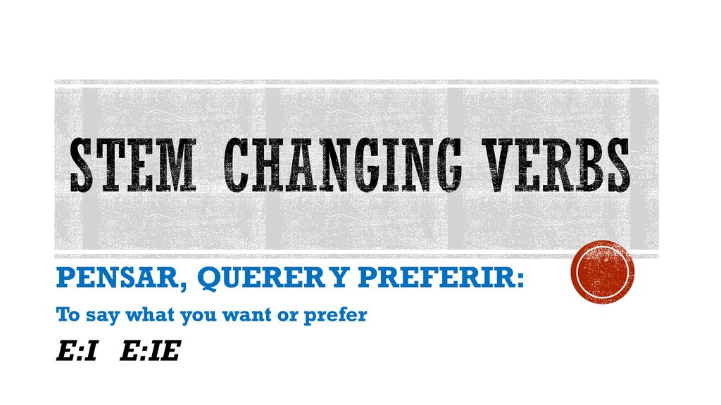 PENSAR, QUERER Y PREFERIR: To say what you want or prefer E:I E:IE