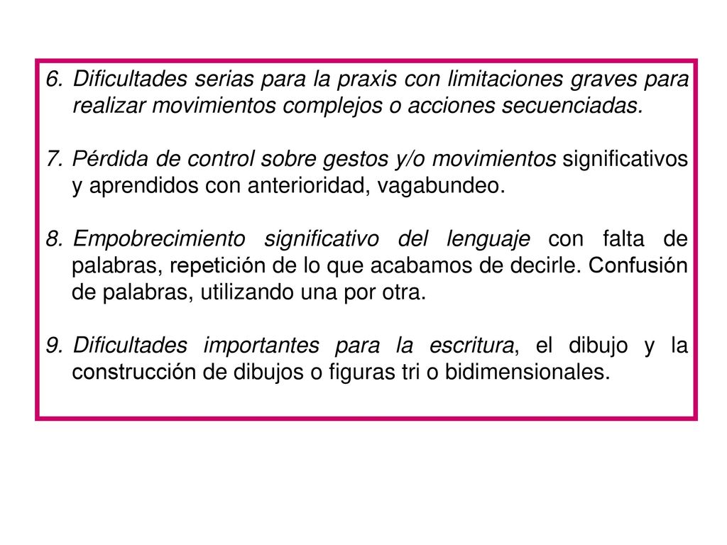 Dificultades serias para la praxis con limitaciones graves para realizar movimientos complejos o acciones secuenciadas.