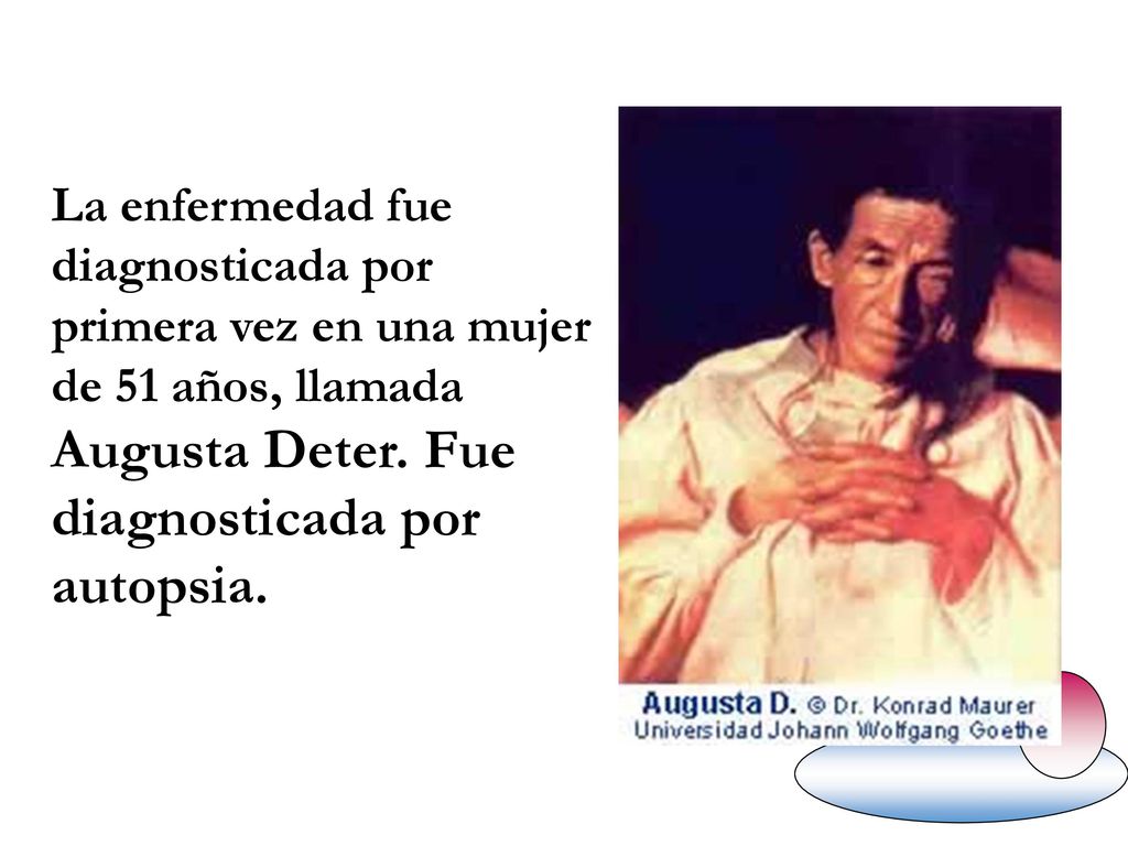 La enfermedad fue diagnosticada por primera vez en una mujer de 51 años, llamada Augusta Deter.