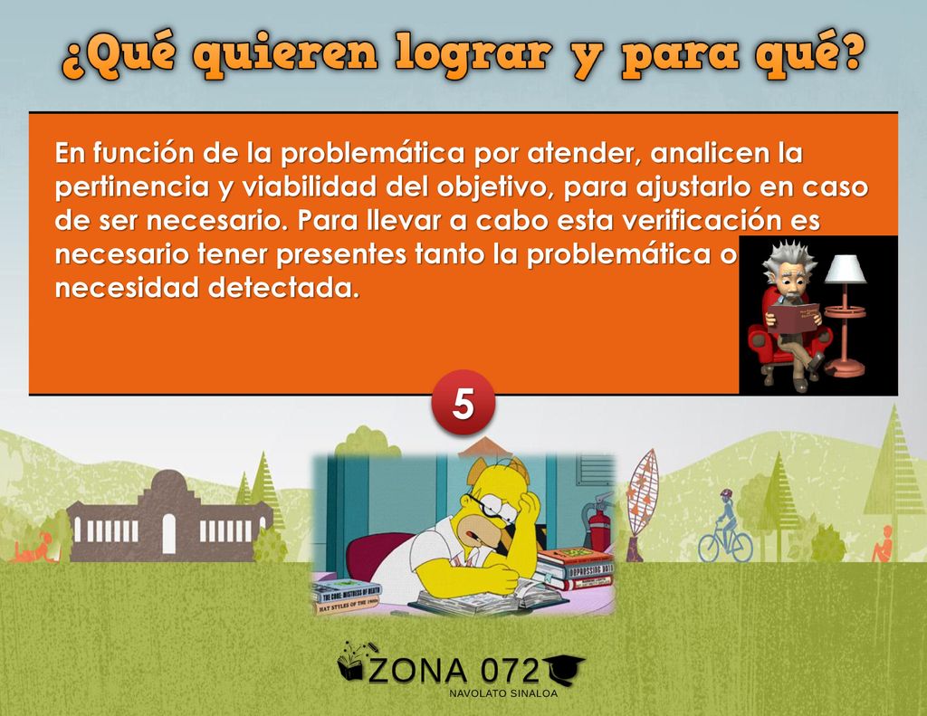En función de la problemática por atender, analicen la pertinencia y viabilidad del objetivo, para ajustarlo en caso de ser necesario. Para llevar a cabo esta verificación es necesario tener presentes tanto la problemática o necesidad detectada.