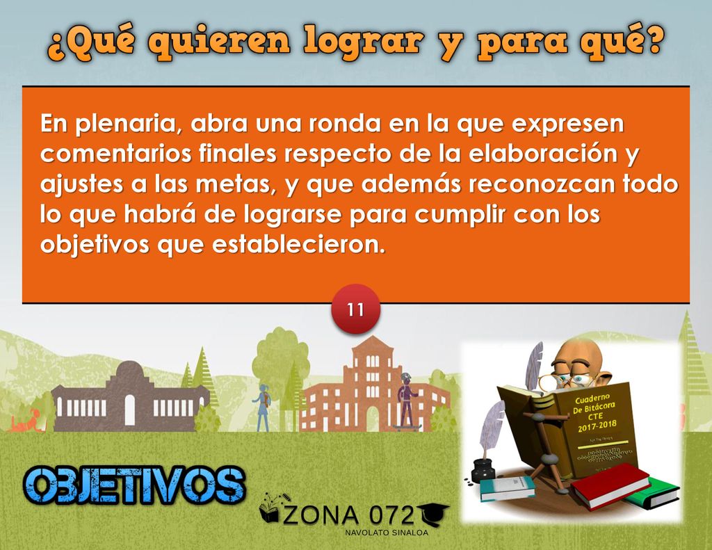 En plenaria, abra una ronda en la que expresen comentarios finales respecto de la elaboración y ajustes a las metas, y que además reconozcan todo lo que habrá de lograrse para cumplir con los objetivos que establecieron.