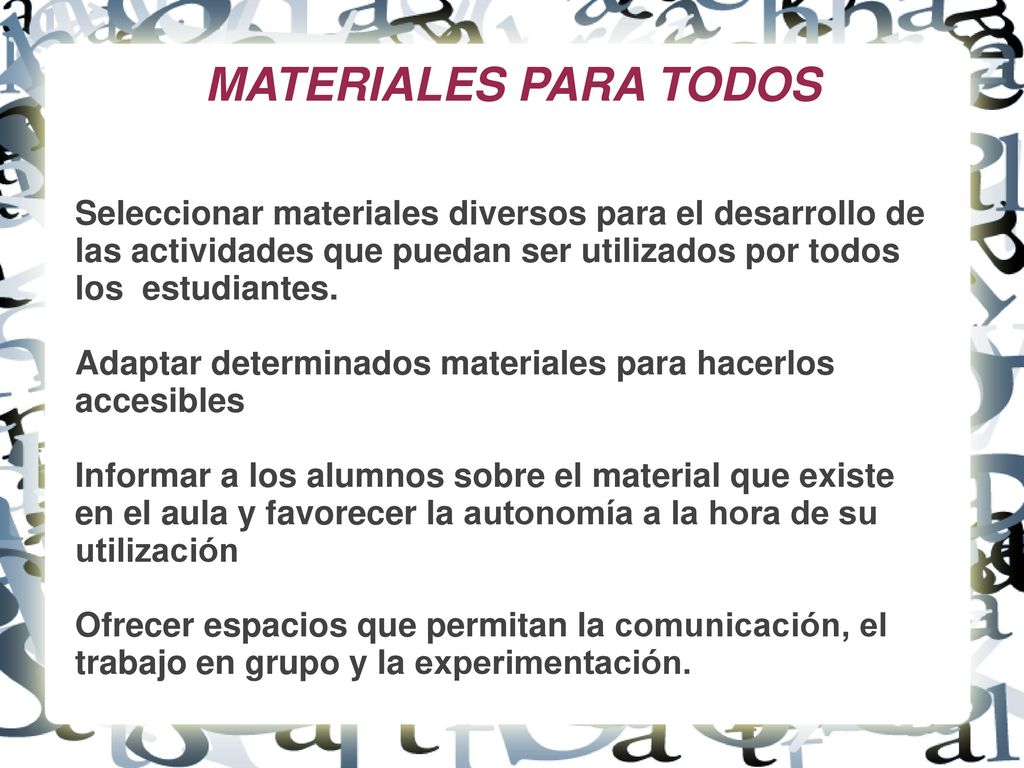 MATERIALES PARA TODOS Seleccionar materiales diversos para el desarrollo de las actividades que puedan ser utilizados por todos los estudiantes.