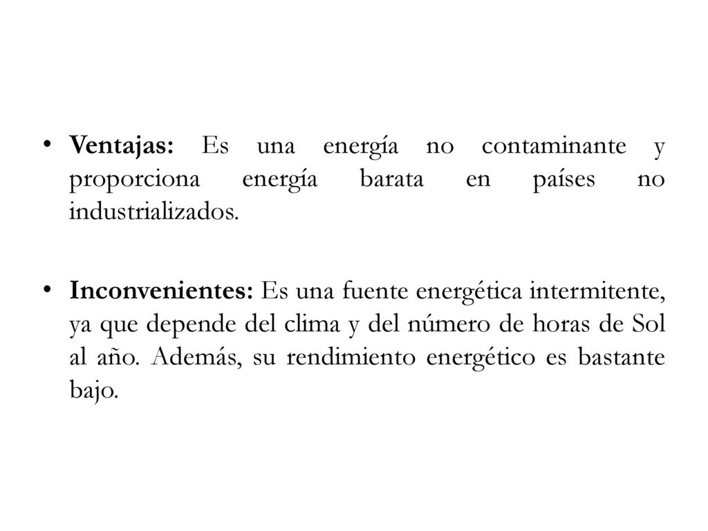 Ventajas: Es una energía no contaminante y proporciona energía barata en países no industrializados.