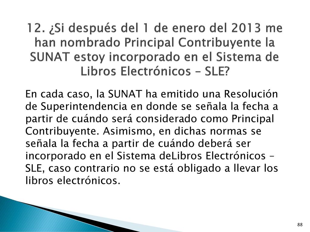 12. ¿Si después del 1 de enero del 2013 me han nombrado Principal Contribuyente la SUNAT estoy incorporado en el Sistema de Libros Electrónicos – SLE