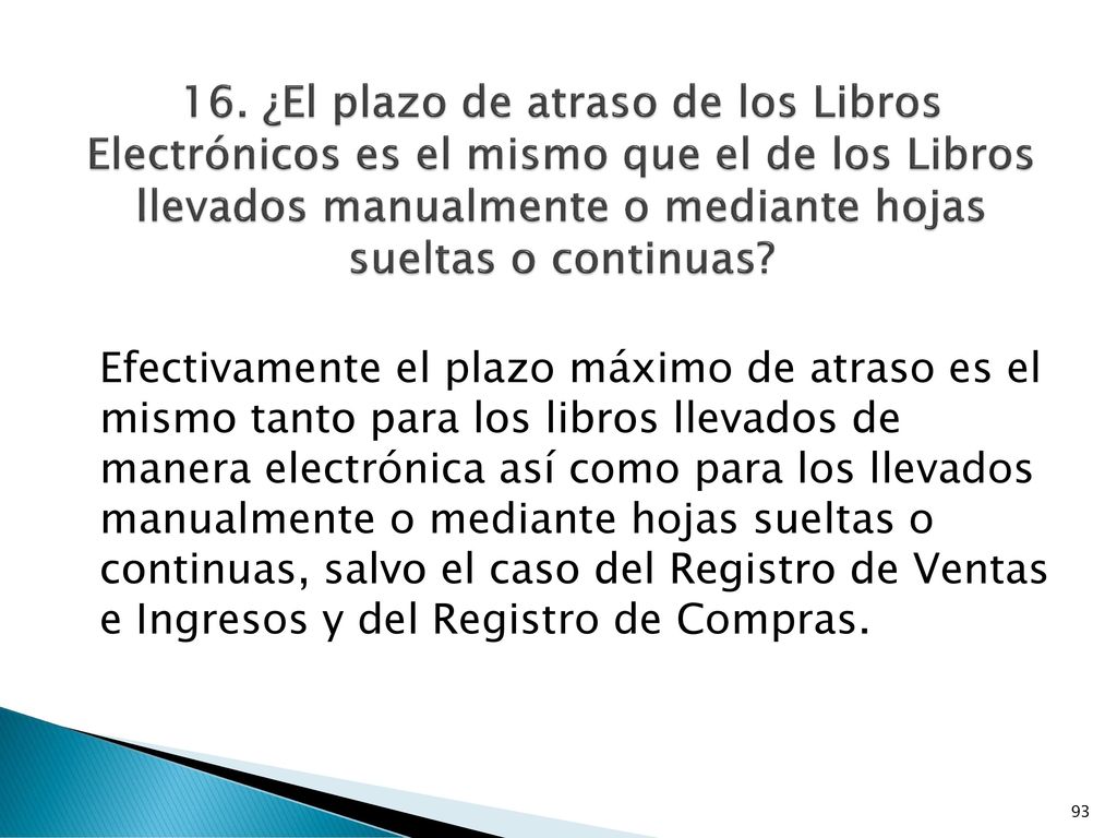 16. ¿El plazo de atraso de los Libros Electrónicos es el mismo que el de los Libros llevados manualmente o mediante hojas sueltas o continuas