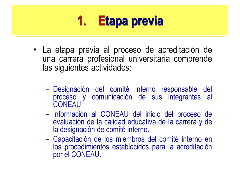 1. Etapa previa La etapa previa al proceso de acreditación de una carrera profesional universitaria comprende las siguientes actividades: