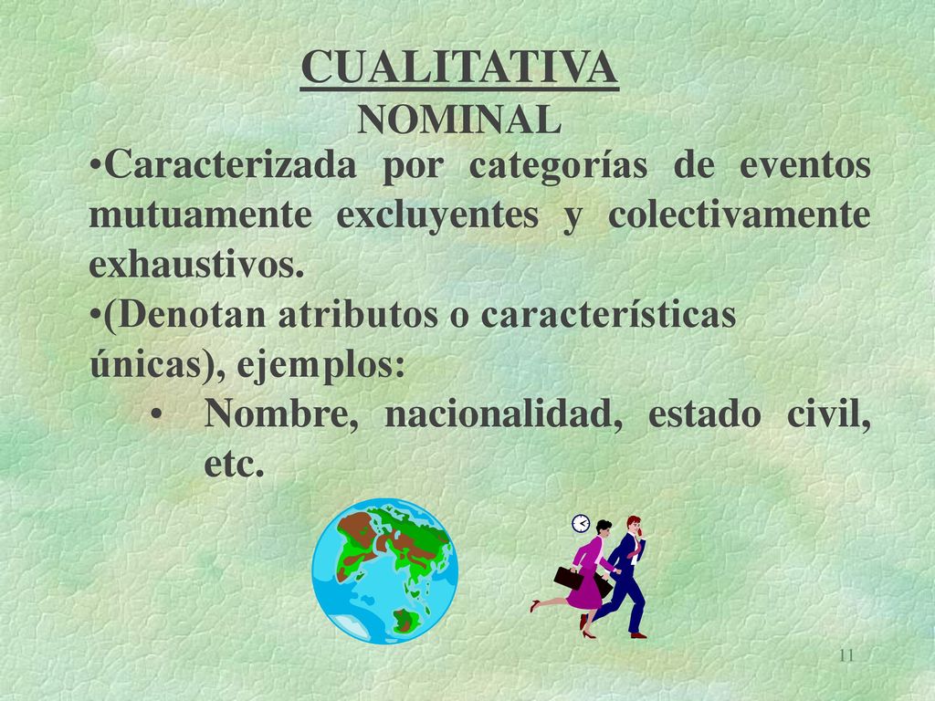 CUALITATIVA NOMINAL. Caracterizada por categorías de eventos mutuamente excluyentes y colectivamente exhaustivos.