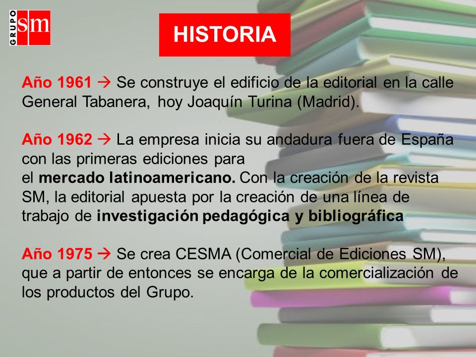 HISTORIA Año 1961  Se construye el edificio de la editorial en la calle General Tabanera, hoy Joaquín Turina (Madrid).