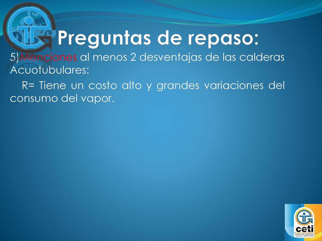 Preguntas de repaso: 5)Menciones al menos 2 desventajas de las calderas Acuotubulares: