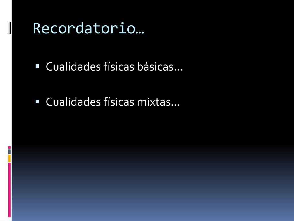 Recordatorio… Cualidades físicas básicas… Cualidades físicas mixtas…