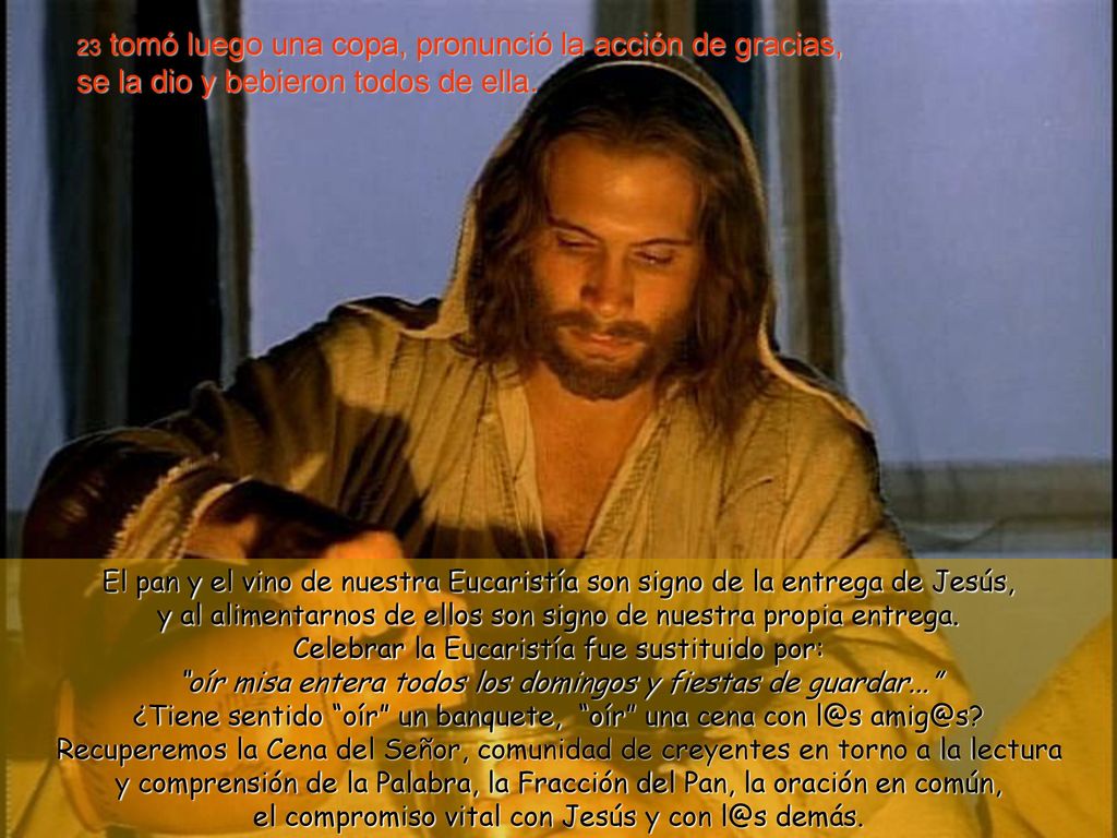 23 tomó luego una copa, pronunció la acción de gracias, se la dio y bebieron todos de ella.