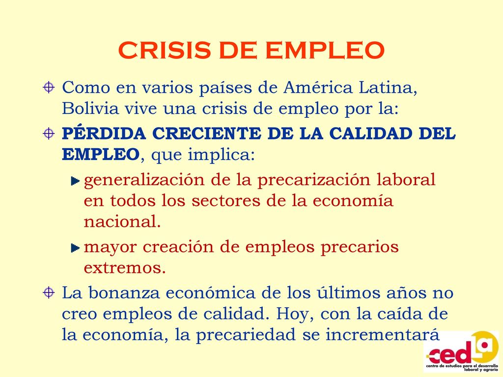 CRISIS DE EMPLEO Como en varios países de América Latina, Bolivia vive una crisis de empleo por la: