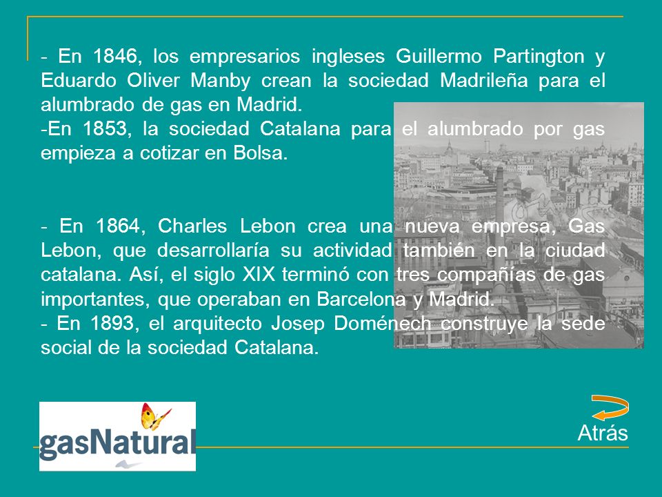 - En 1846, los empresarios ingleses Guillermo Partington y Eduardo Oliver Manby crean la sociedad Madrileña para el alumbrado de gas en Madrid.