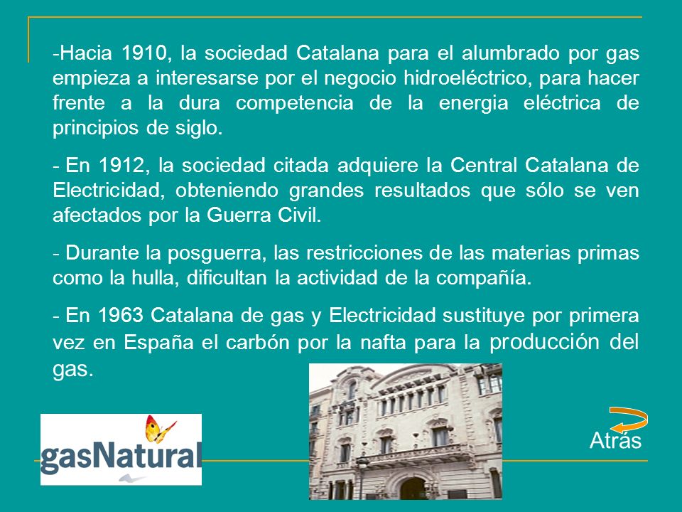 Hacia 1910, la sociedad Catalana para el alumbrado por gas empieza a interesarse por el negocio hidroeléctrico, para hacer frente a la dura competencia de la energia eléctrica de principios de siglo.