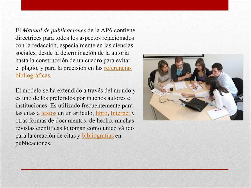 El Manual de publicaciones de la APA contiene directrices para todos los aspectos relacionados con la redacción, especialmente en las ciencias sociales, desde la determinación de la autoría hasta la construcción de un cuadro para evitar el plagio, y para la precisión en las referencias bibliográficas.
