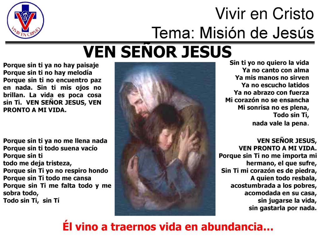 VEN SEÑOR JESUS Él vino a traernos vida en abundancia…