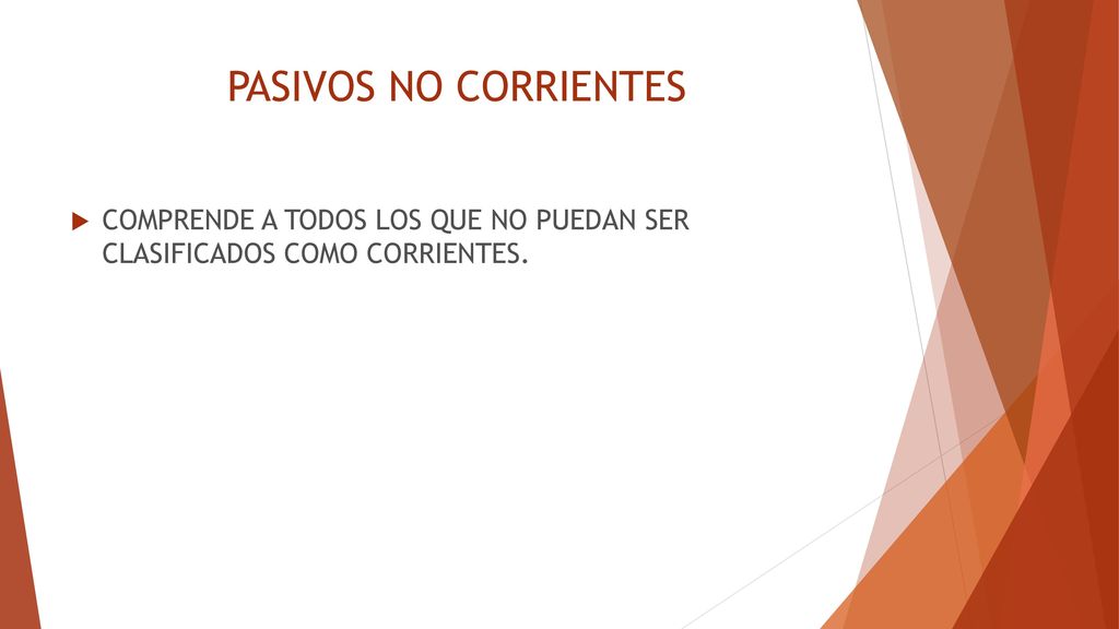 PASIVOS NO CORRIENTES COMPRENDE A TODOS LOS QUE NO PUEDAN SER CLASIFICADOS COMO CORRIENTES.
