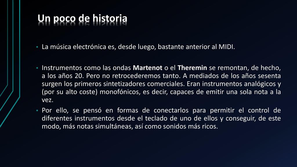 Un poco de historia La música electrónica es, desde luego, bastante anterior al MIDI.