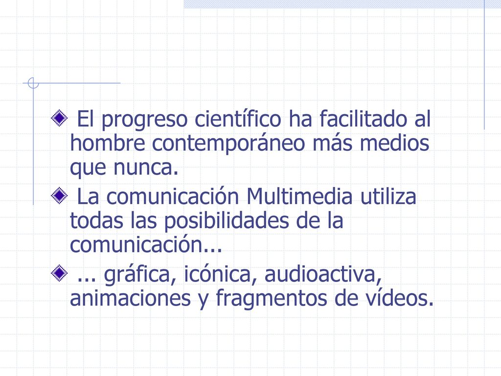 El progreso científico ha facilitado al hombre contemporáneo más medios que nunca.