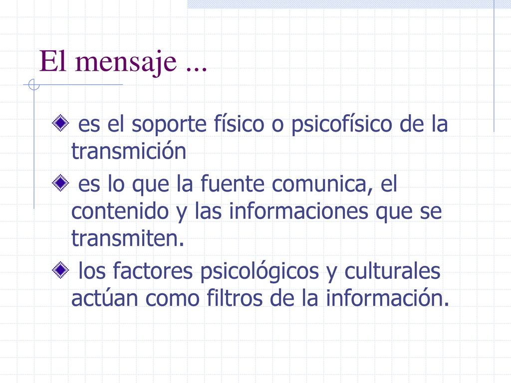 El mensaje ... es el soporte físico o psicofísico de la transmición