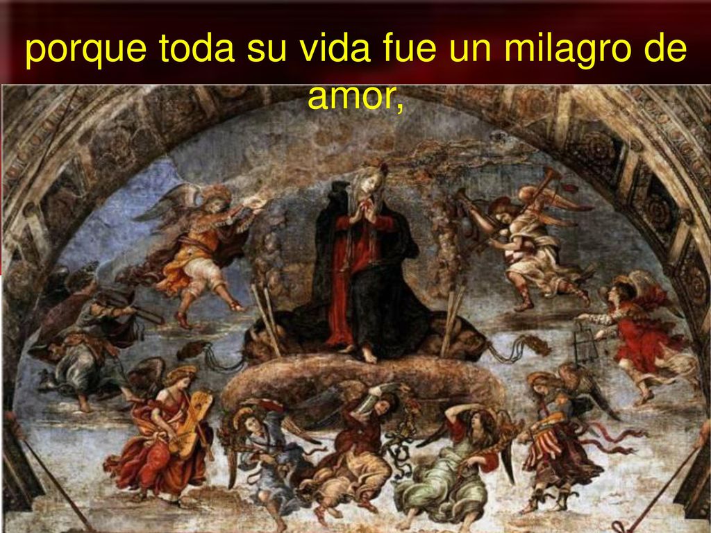 porque toda su vida fue un milagro de amor,