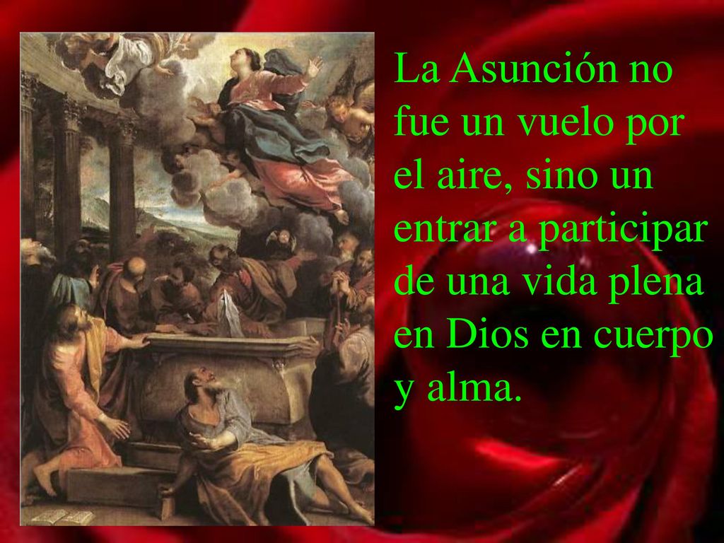 La Asunción no fue un vuelo por el aire, sino un entrar a participar de una vida plena en Dios en cuerpo y alma.