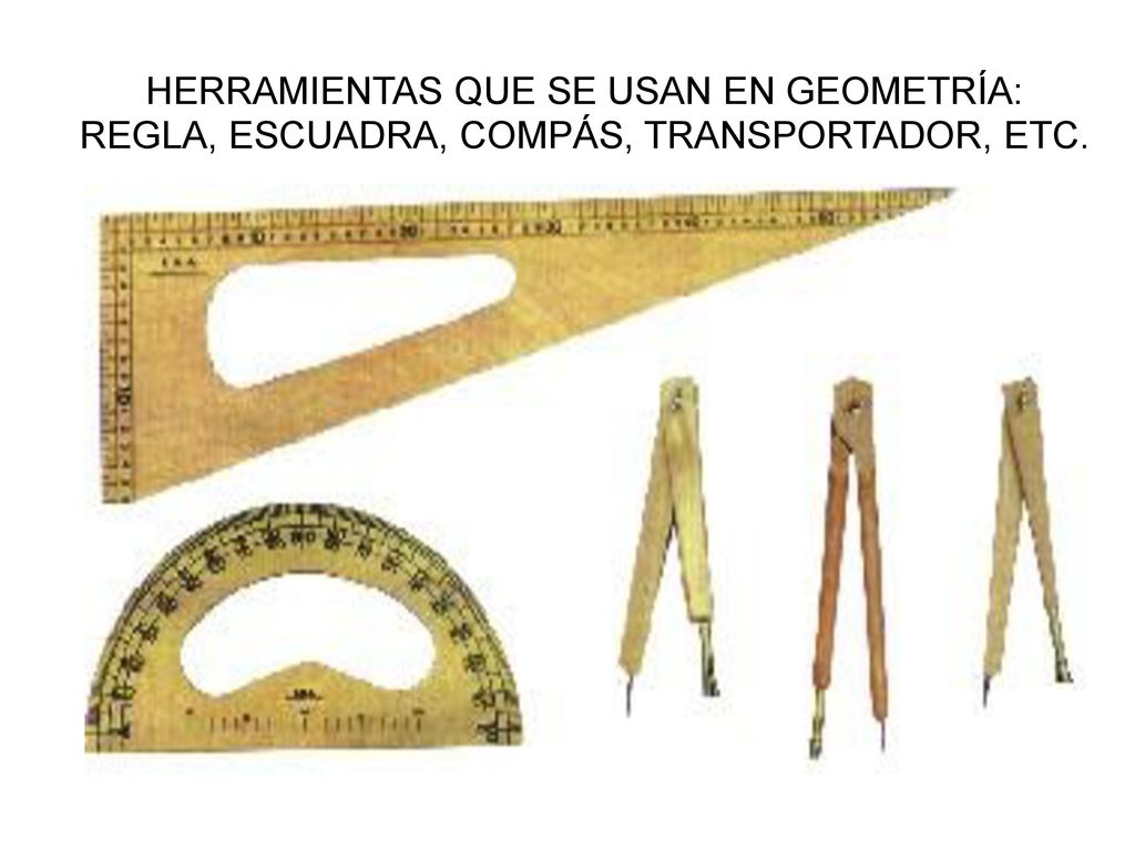 HERRAMIENTAS QUE SE USAN EN GEOMETRÍA: REGLA, ESCUADRA, COMPÁS, TRANSPORTADOR, ETC.