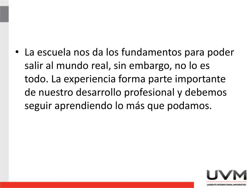 La escuela nos da los fundamentos para poder salir al mundo real, sin embargo, no lo es todo.