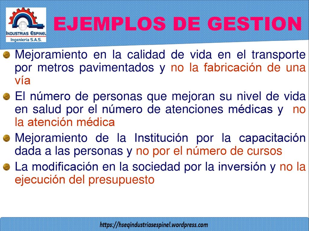 EJEMPLOS DE GESTION Mejoramiento en la calidad de vida en el transporte por metros pavimentados y no la fabricación de una vía.