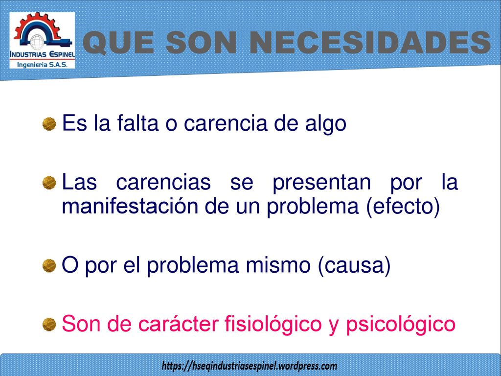 QUE SON NECESIDADES Es la falta o carencia de algo