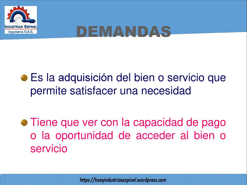 DEMANDAS Es la adquisición del bien o servicio que permite satisfacer una necesidad.