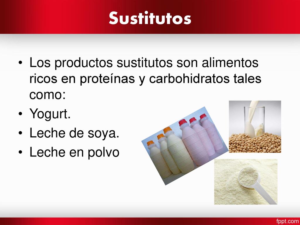 Sustitutos Los productos sustitutos son alimentos ricos en proteínas y carbohidratos tales como: Yogurt.