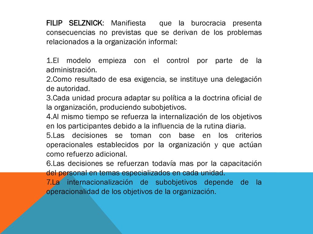 FILIP SELZNICK: Manifiesta que la burocracia presenta consecuencias no previstas que se derivan de los problemas relacionados a la organización informal: