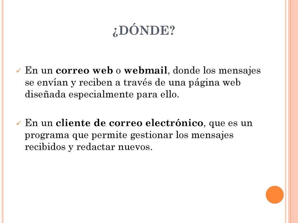 ¿DÓNDE En un correo web o webmail, donde los mensajes se envían y reciben a través de una página web diseñada especialmente para ello.