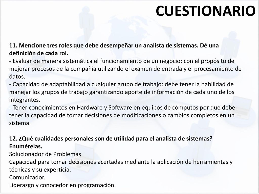 CUESTIONARIO 11. Mencione tres roles que debe desempeñar un analista de sistemas. Dé una definición de cada rol.