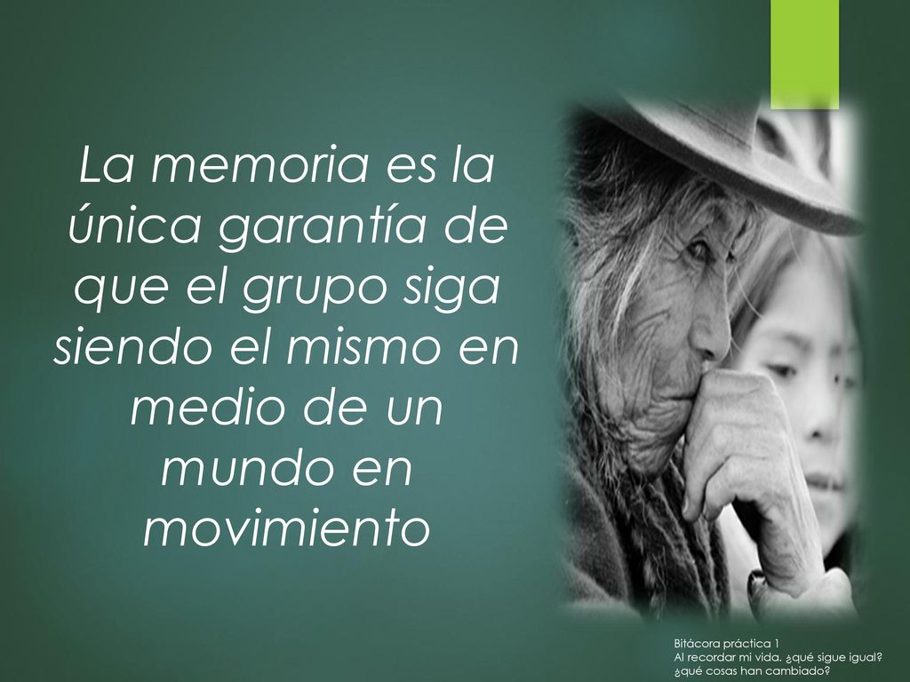 La memoria es la única garantía de que el grupo siga siendo el mismo en medio de un mundo en movimiento