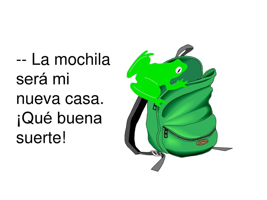 -- La mochila será mi nueva casa. ¡Qué buena suerte!