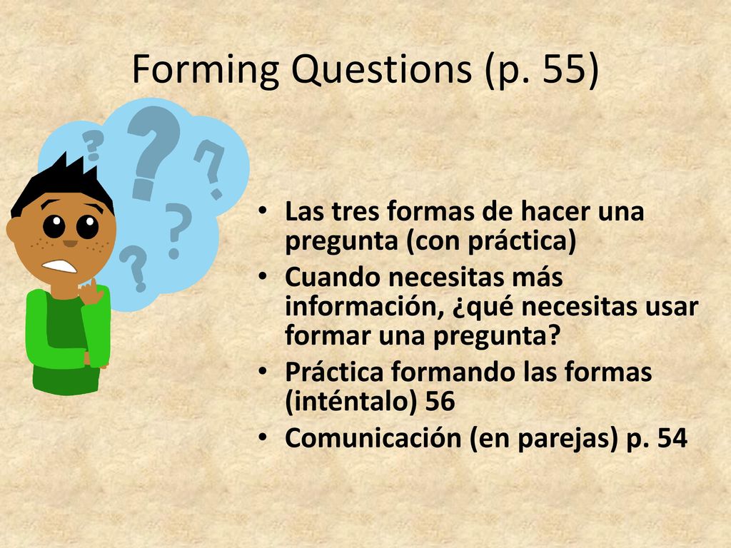 Forming Questions (p. 55) Las tres formas de hacer una pregunta (con práctica)