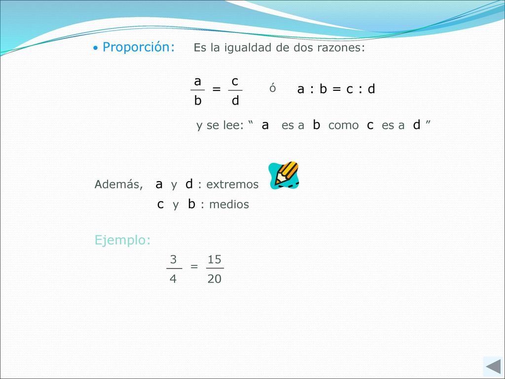 b a d = c a : b = c : d c y b : medios Ejemplo: