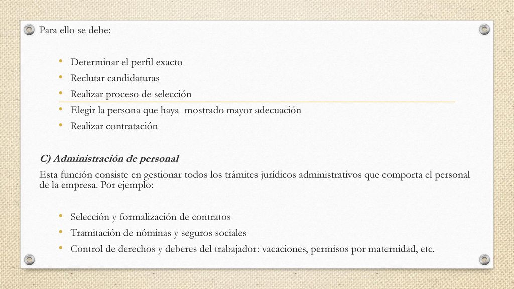 Para ello se debe: Determinar el perfil exacto. Reclutar candidaturas. Realizar proceso de selección.