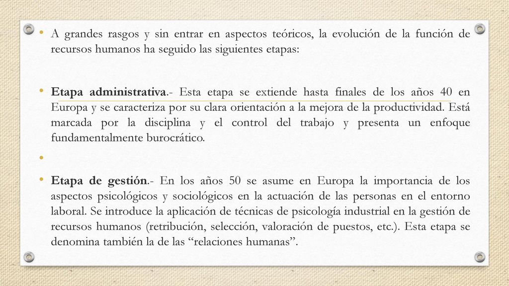 A grandes rasgos y sin entrar en aspectos teóricos, la evolución de la función de recursos humanos ha seguido las siguientes etapas: