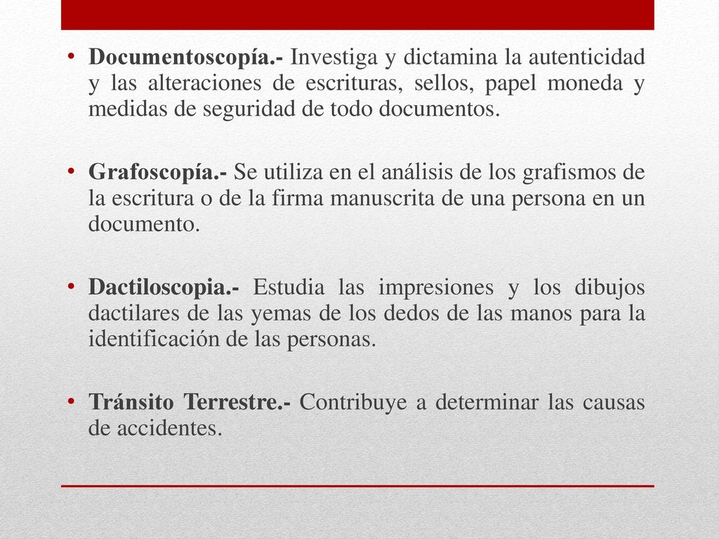 Documentoscopía.- Investiga y dictamina la autenticidad y las alteraciones de escrituras, sellos, papel moneda y medidas de seguridad de todo documentos.