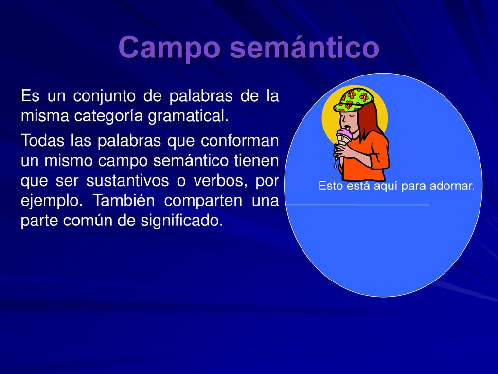 Campo semántico Esto está aquí para adornar. Es un conjunto de palabras de la misma categoría gramatical.