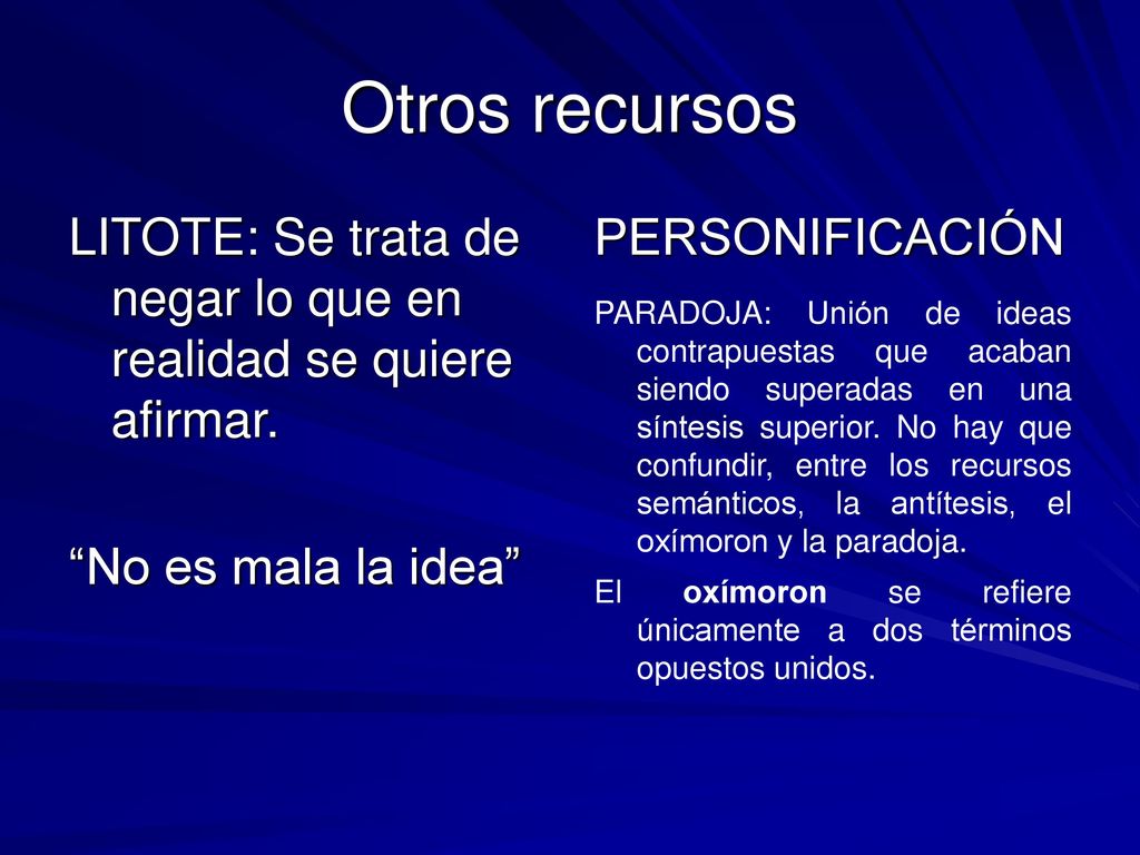 Otros recursos LITOTE: Se trata de negar lo que en realidad se quiere afirmar. No es mala la idea