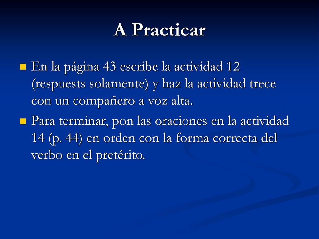 A Practicar En la página 43 escribe la actividad 12 (respuests solamente) y haz la actividad trece con un compañero a voz alta.