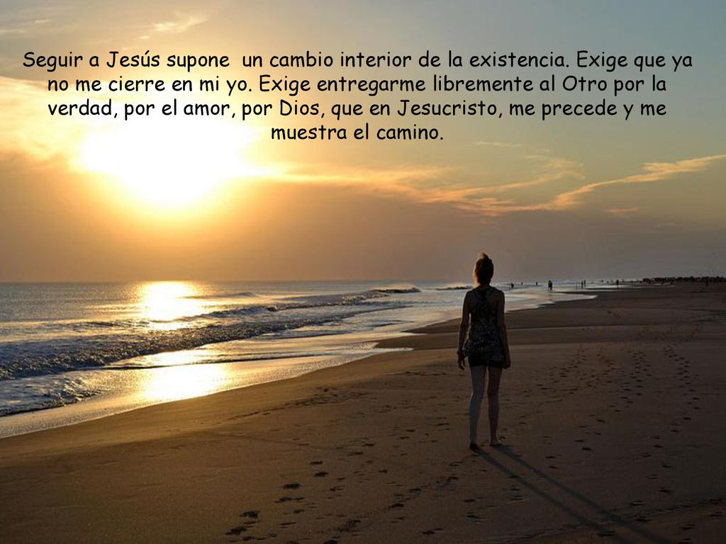Seguir a Jesús supone un cambio interior de la existencia