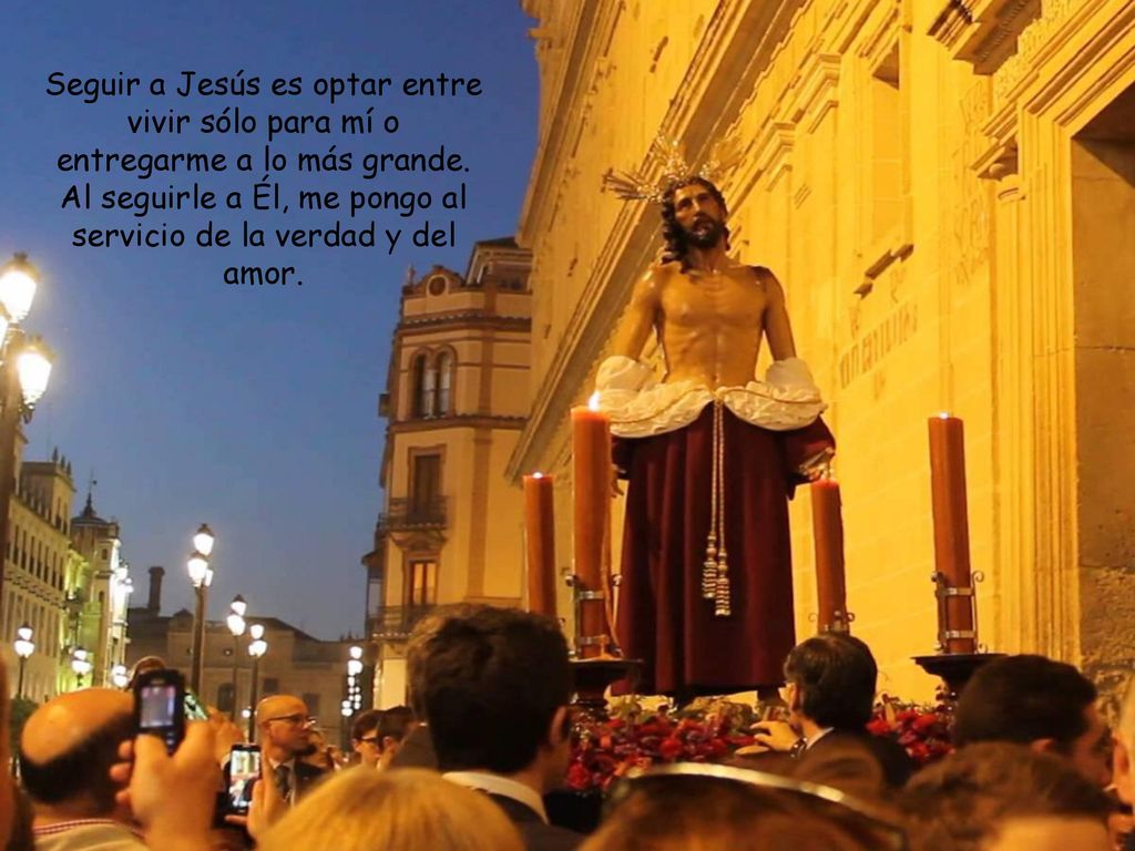 Seguir a Jesús es optar entre vivir sólo para mí o entregarme a lo más grande.