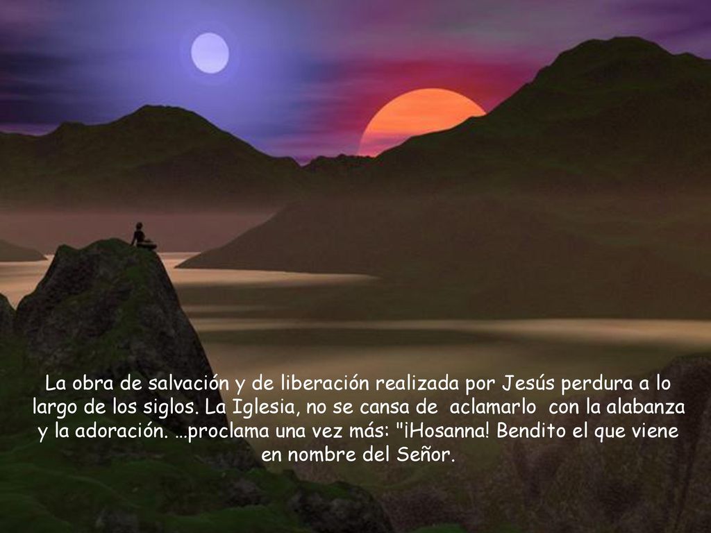 La obra de salvación y de liberación realizada por Jesús perdura a lo largo de los siglos.